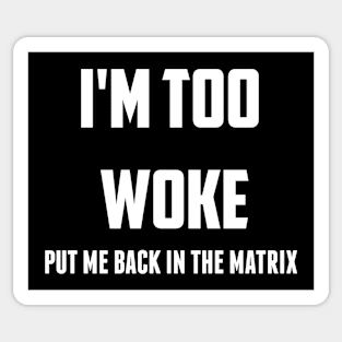 I'm Tpp Woke Put Me Back in the Matrix Sticker